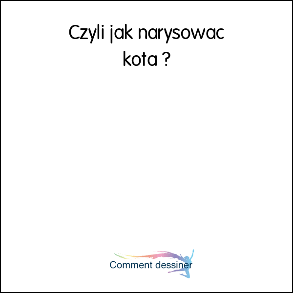 Czyli jak narysować kota